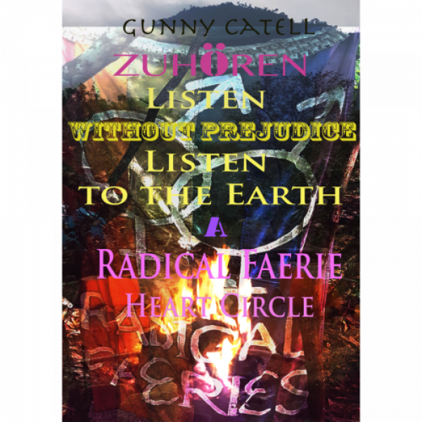 ZUHÖREN, LISTEN … Without Prejudice, Listen to the Earth - A Radical Faerie Heart Circle
