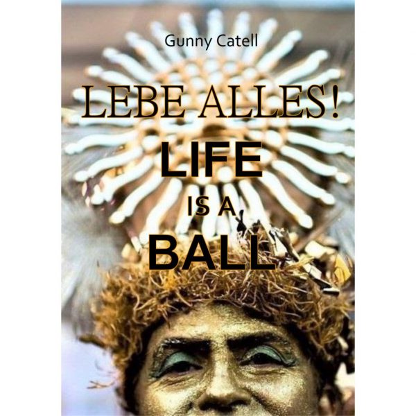 LEBE ALLES! Life Is A Ball